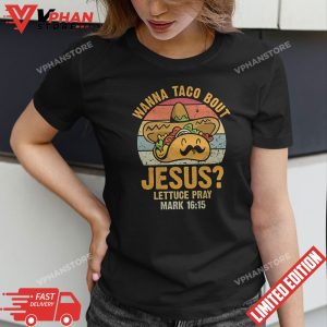 Wanna Taco Bout Jesus Funny Christian T Shirt 1