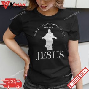 Warning I May Spontaneously Talk About Jesus Funny Religion T Shirt 1