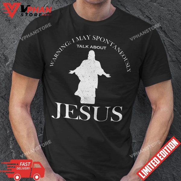 Warning I May Spontaneously Talk About Jesus Funny Religion T-Shirt