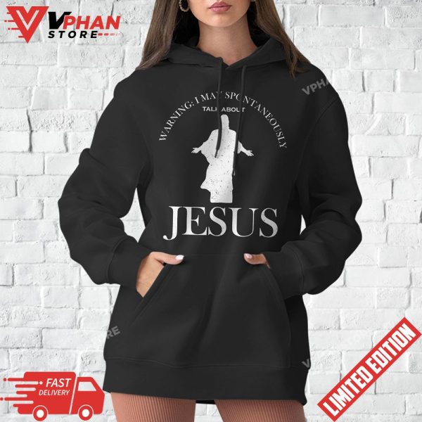 Warning I May Spontaneously Talk About Jesus Funny Religion T-Shirt