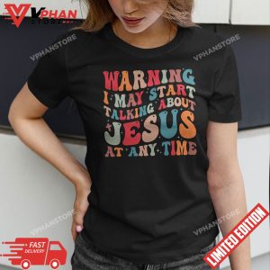 Warning I May Start Talking About Jesus At Any Time Groovy T Shirt 1