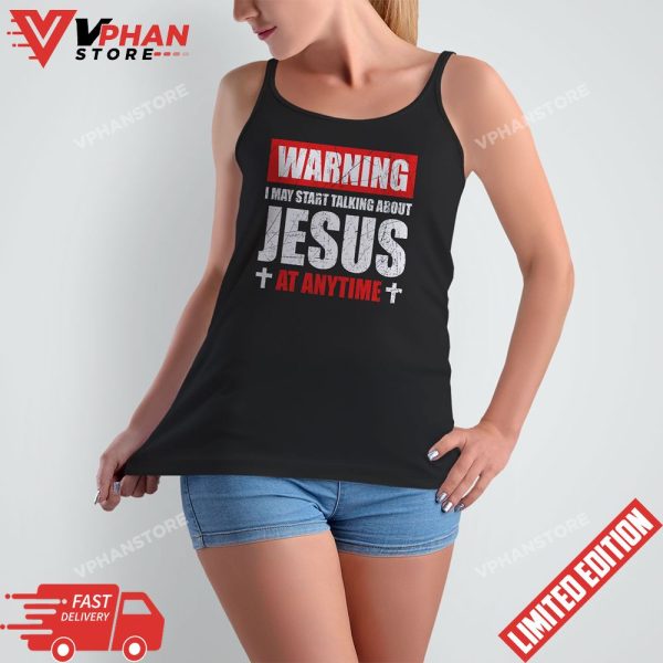 Warning I May Start Talking About Jesus T-Shirt