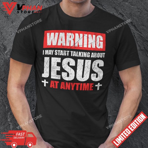 Warning I May Start Talking About Jesus T-Shirt