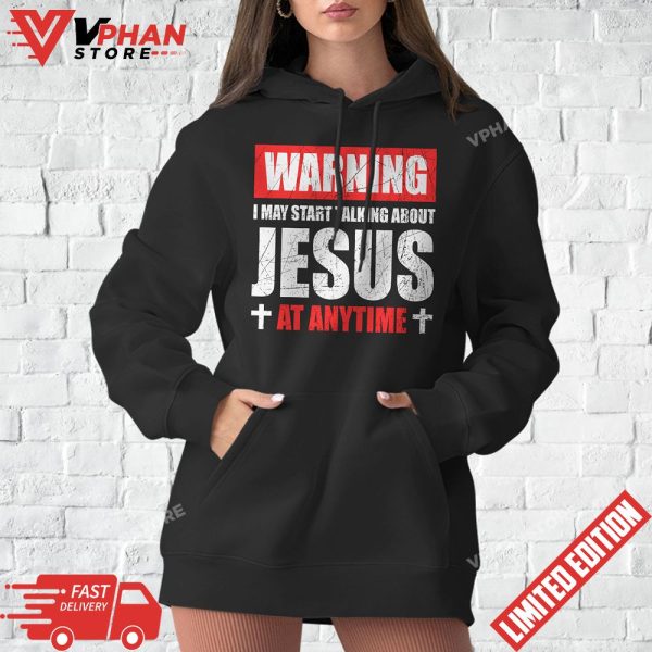 Warning I May Start Talking About Jesus T-Shirt