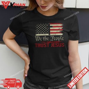 We The People Trust Jesus Independence Day Vintage US Flag T Shirt 1