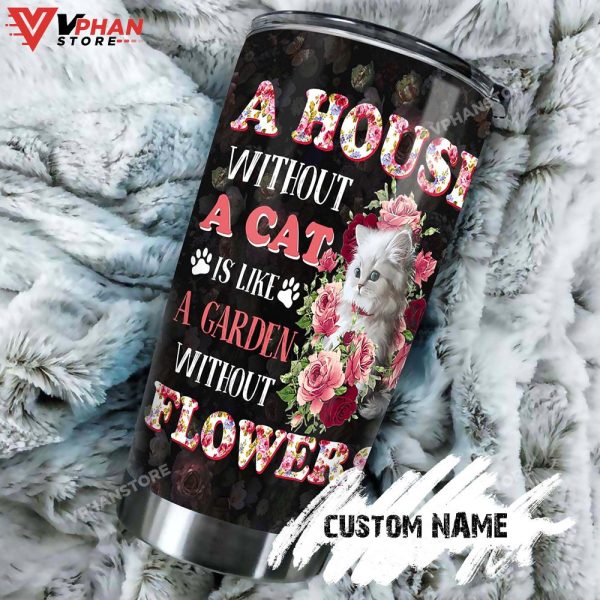 A House Without Cats Garden Without Roses Flowers Personalized Tumbler