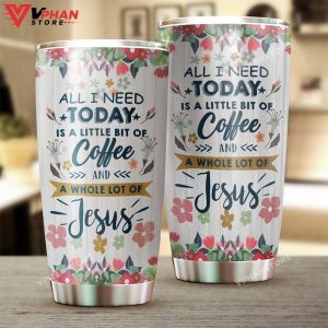 All I Need Today Is A Coffee And Jesus Personalized Coffee Tumbler 1