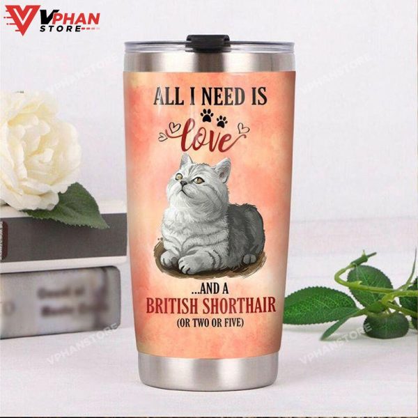 British Shorthair Cat All I Need Is Love Tumbler