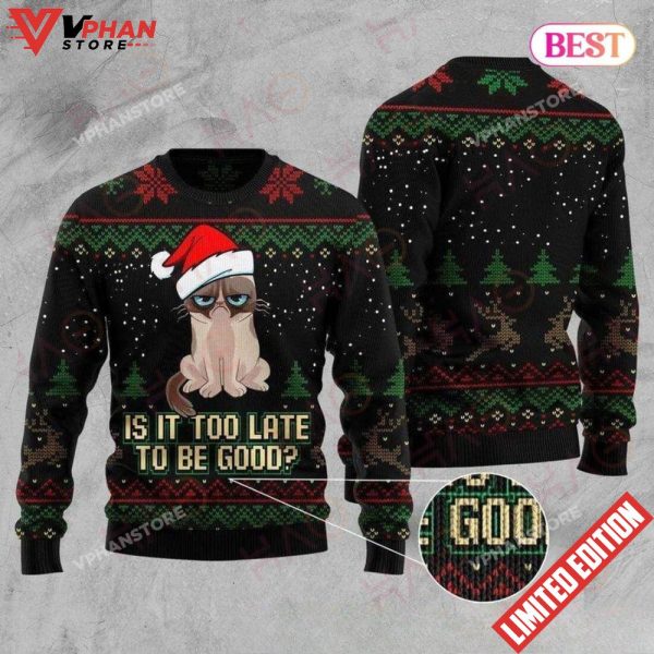 Cat Is It Too Late To Be Good Cat Christmas Sweater