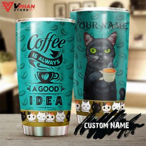 Cat Coffee Is Always A Good Idea Personalized Tumbler 1