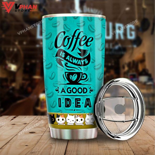 Cat Coffee Is Always A Good Idea Personalized Tumbler