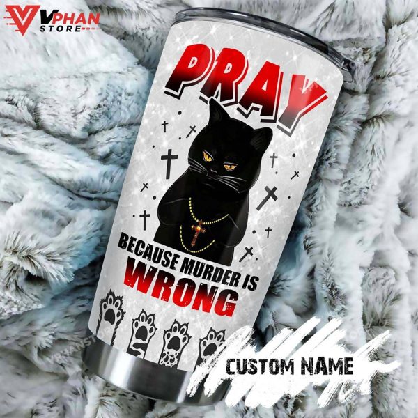 Cat Pray Because Murder Is Wrong Personalized Tumbler