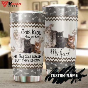 Cats Know How We Feel But They Dont Care Personalized Tumbler 1