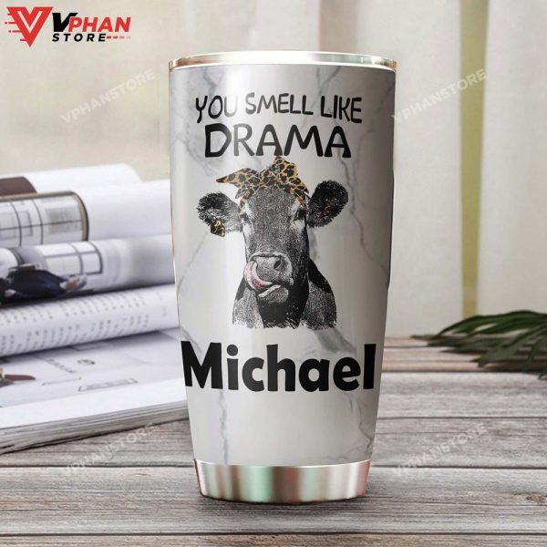 Cattle You Smell Like Drama And A Headache Personalized Tumbler