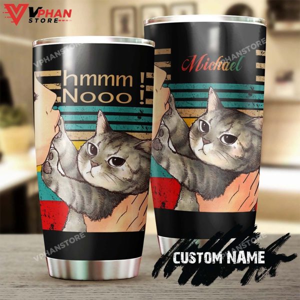 Hmmm Nooo Funny Cat Dont Touch Me Personalized Tumbler