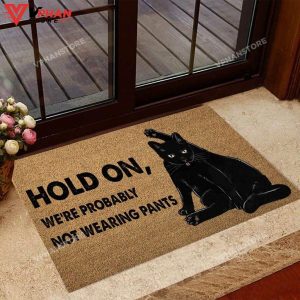 Hold On We Probably Not Wearing Pants Black Cat DoorMat 1