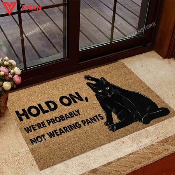 Hold On We Probably Not Wearing Pants Black Cat DoorMat