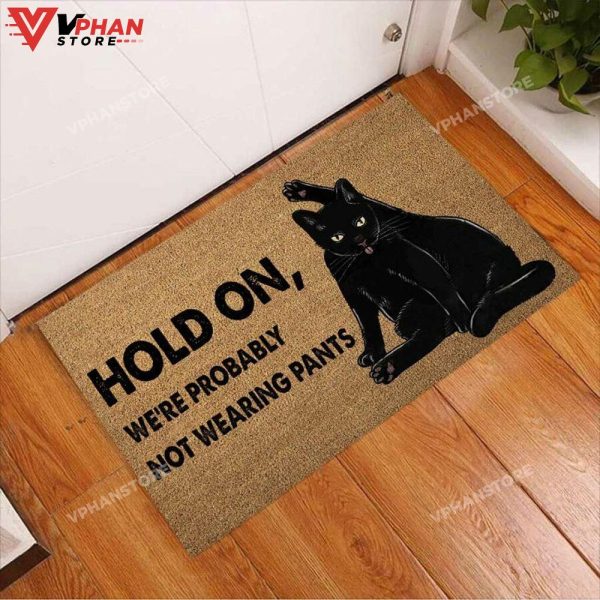 Hold On We Probably Not Wearing Pants Black Cat DoorMat