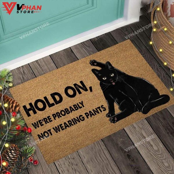 Hold On We Probably Not Wearing Pants Black Cat DoorMat