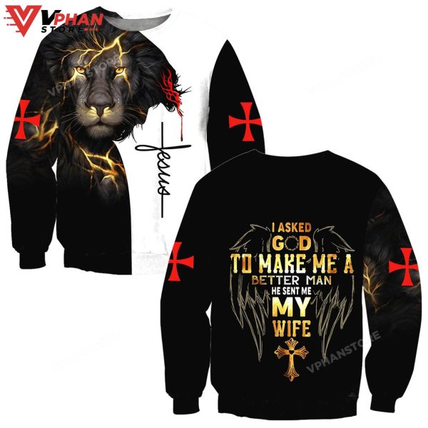 I Asked God To Make Me A Better Man He Sent Me My Wife Jesus Sweatshirt