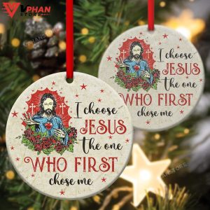 I Choose Jesus The One Who First Chose Me Ornament 1