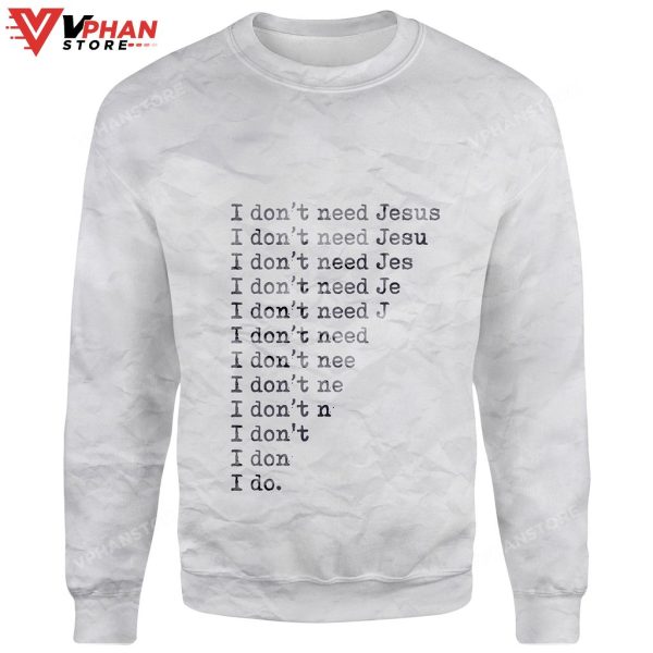 I Need Jesus Sweatershirt