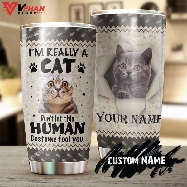 Im A Cat Dont Let Human Costume Fool You Personalized Tumbler