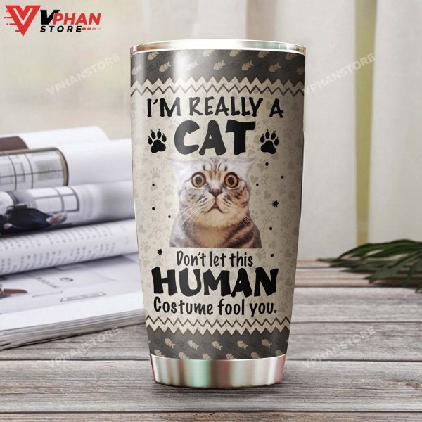 Im A Cat Dont Let Human Costume Fool You Personalized Tumbler