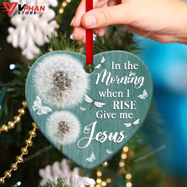 In The Morning When I Rise Give Me Jesus Heart Ornament