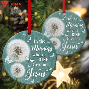 In The Morning When I Rise Give Me Jesus Ornament 1