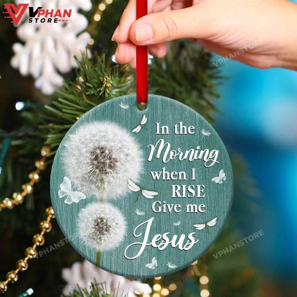 In The Morning When I Rise Give Me Jesus Ornament