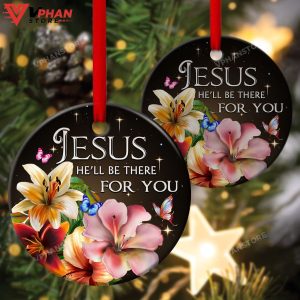 Jesus He'll Be There For You Ornament 1