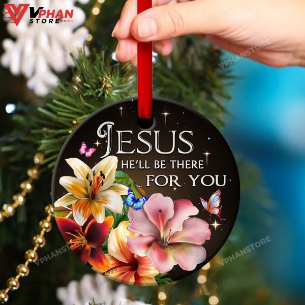 He Will Be There For You Jesus Ornament