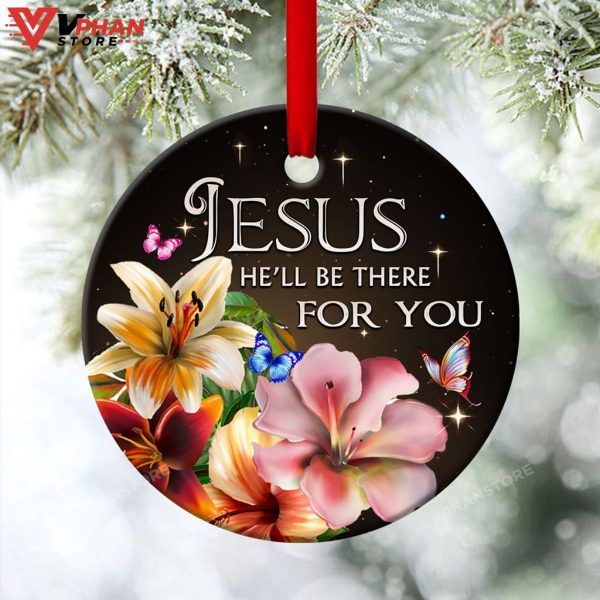 He Will Be There For You Jesus Ornament