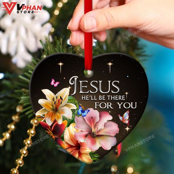 Jesus He Will Be There For You Ornament