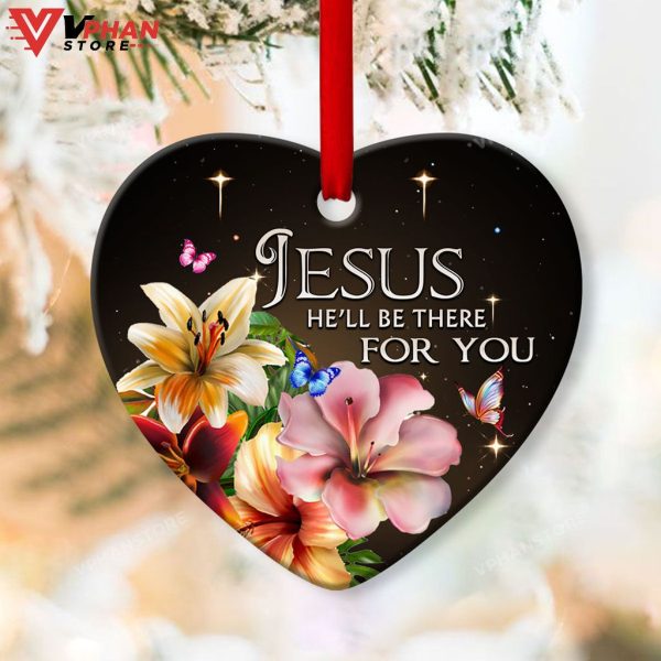 Jesus He Will Be There For You Ornament