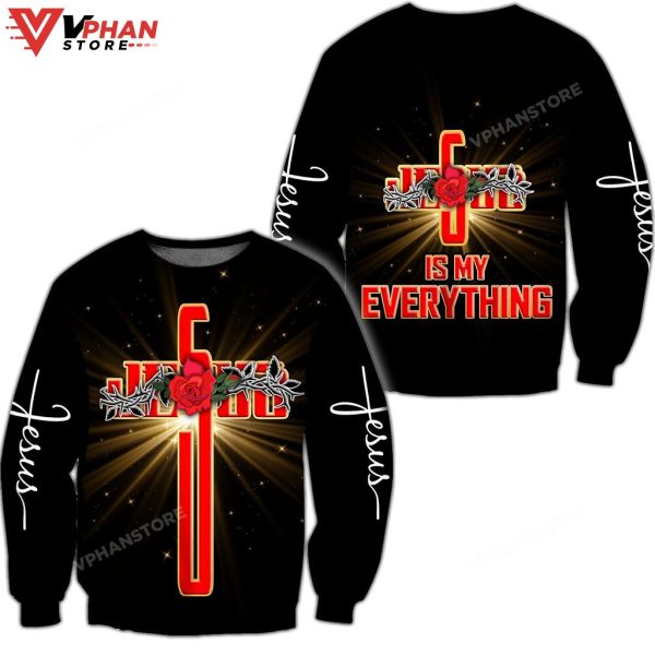 Jesus Rose It is My Everything Christian Sweatshirt For Women & Men