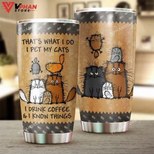 Pet Cats And Drink Coffee I Know Things Personalized Tumbler 1