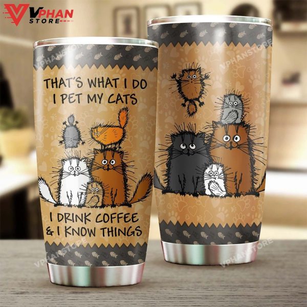 Pet Cats And Drink Coffee I Know Things Personalized Tumbler