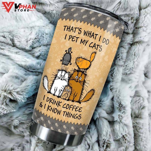 Pet Cats And Drink Coffee I Know Things Personalized Tumbler