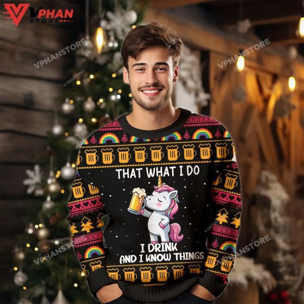 That What I Do I Drink And I Know Things Unicorn Drink Beer Ugly Christmas Sweater