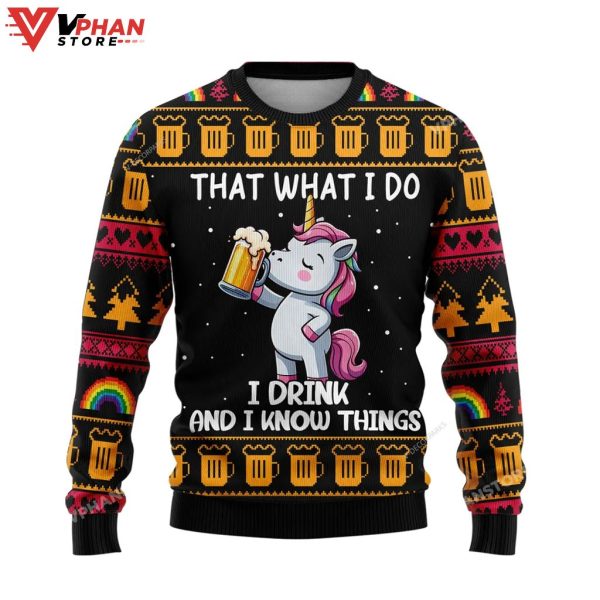 That What I Do I Drink And I Know Things Unicorn Drink Beer Ugly Christmas Sweater