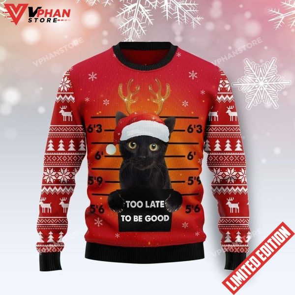 Too Late To Be Good Cat Ugly Sweater