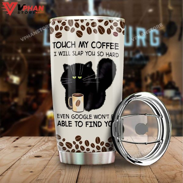 Touch My Coffee I Will Slap You Google Cant Find You Personalized Tumbler