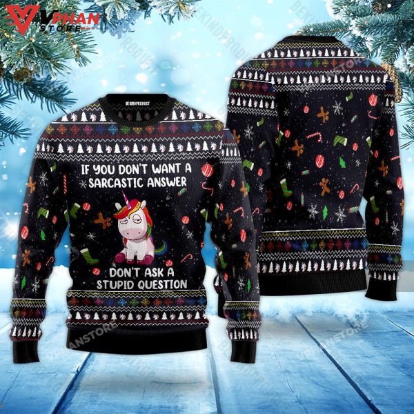 Unicorn If You Dont Want A Sarcastic Answer Ugly Christmas Sweater