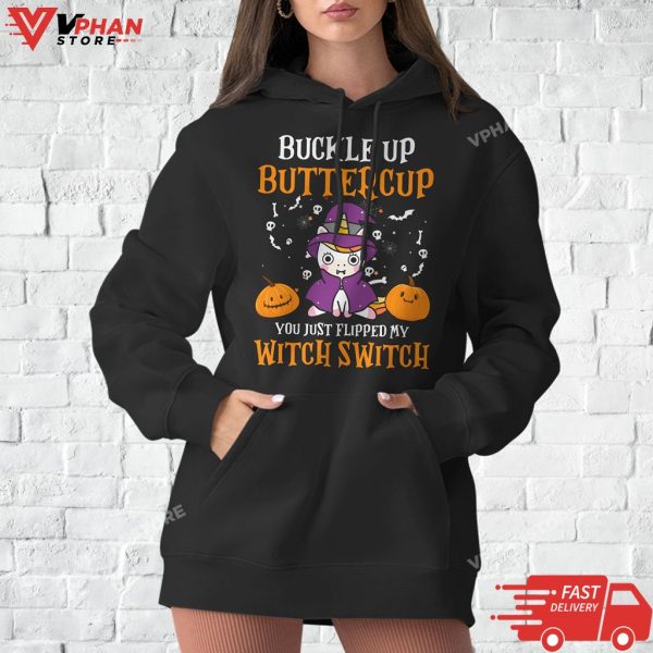 Womens Buckle Up Buttercup You Just Flipped My Witch Switch Unicorn T-Shirt