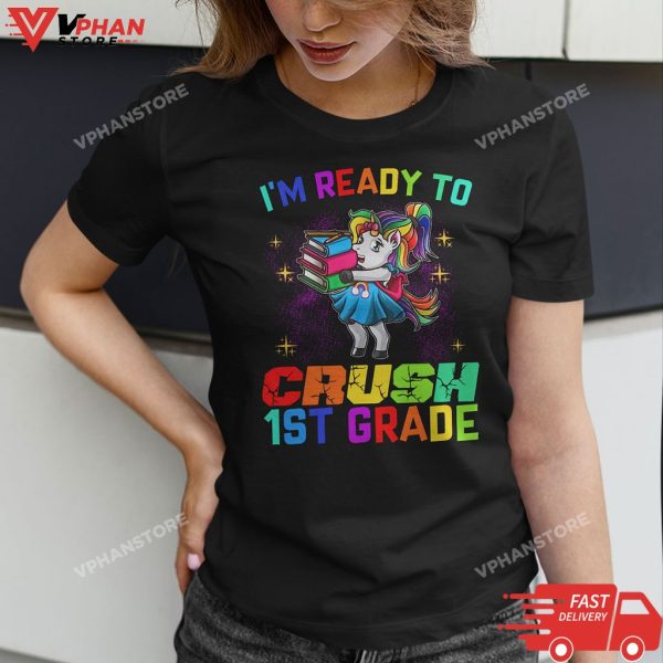 I’m Ready To Crush 1st Grade Unicorn Back To School T-Shirt