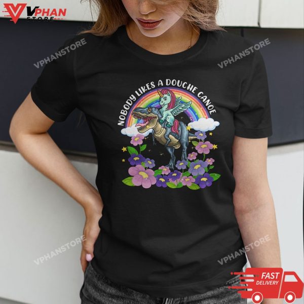 Nobody Likes A Douche Canoe Rainbow Unicorn Riding Dinosaur T-Shirt