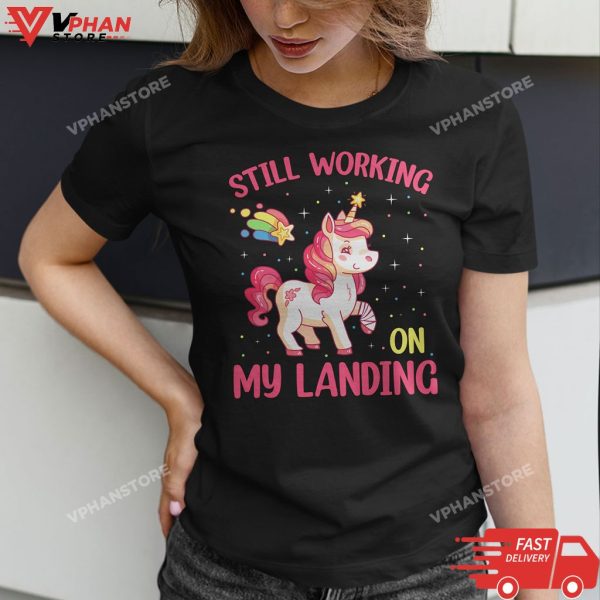 Still Working On My Landing Injury Broken Arm Cute Unicorn T-Shirt