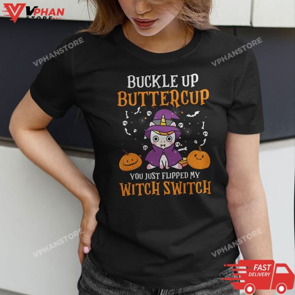 Womens Buckle Up Buttercup You Just Flipped My Witch Switch Unicorn T-Shirt